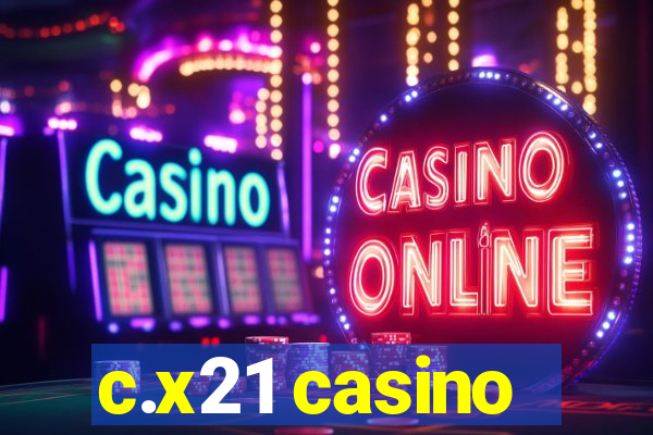 c.x21 casino